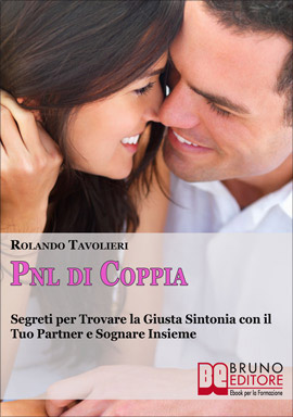PNL di Coppia, Guida per Superare Insieme Problemi e Crisi. Segreti per Trovare la Giusta Sintonia e Sognare Insieme